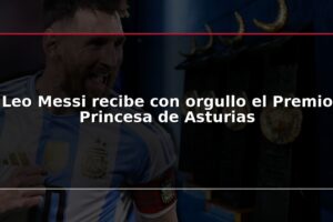 Leo Messi recibe con orgullo el Premio Princesa de Asturias