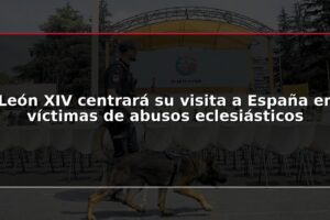 León XIV centrará su visita a España en víctimas de abusos eclesiásticos