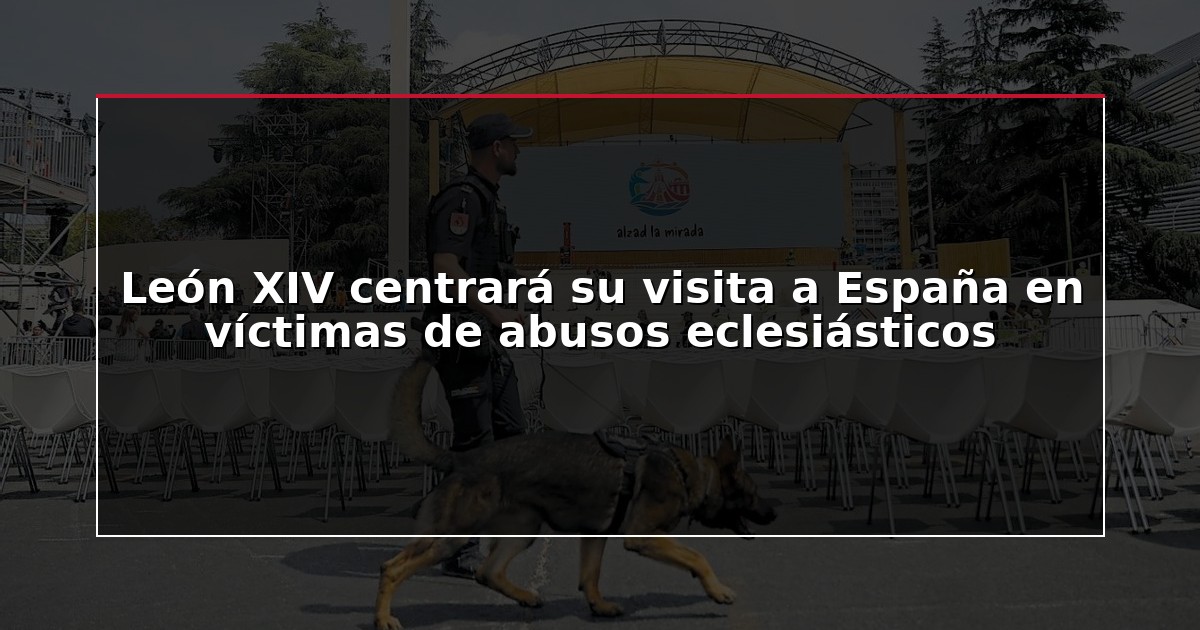 León XIV centrará su visita a España en víctimas de abusos eclesiásticos