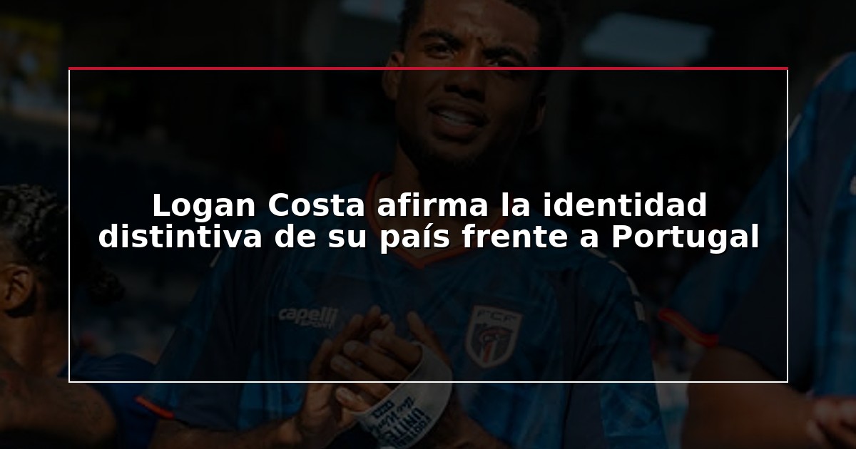 Logan Costa afirma la identidad distintiva de su país frente a Portugal