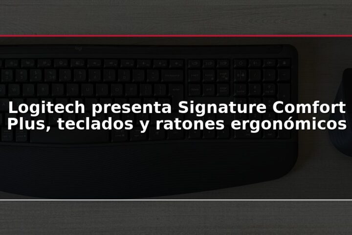 Logitech presenta Signature Comfort Plus, teclados y ratones ergonómicos