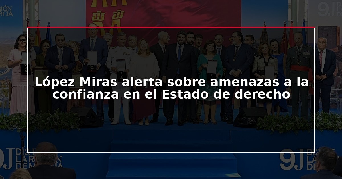 López Miras alerta sobre amenazas a la confianza en el Estado de derecho