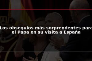 Los obsequios más sorprendentes para el Papa en su visita a España