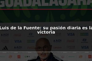 Luis de la Fuente: su pasión diaria es la victoria