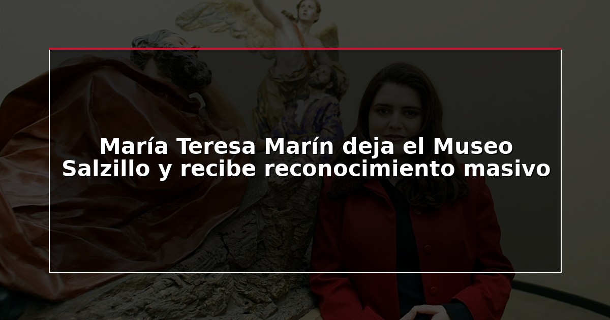 María Teresa Marín deja el Museo Salzillo y recibe reconocimiento masivo