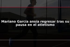 Mariano García ansía regresar tras su pausa en el atletismo