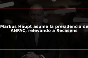 Markus Haupt asume la presidencia de ANFAC, relevando a Recasens