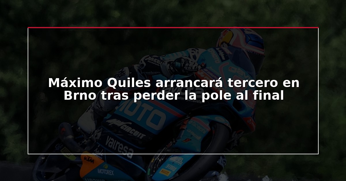 Máximo Quiles arrancará tercero en Brno tras perder la pole al final