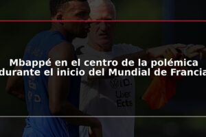 Mbappé en el centro de la polémica durante el inicio del Mundial de Francia