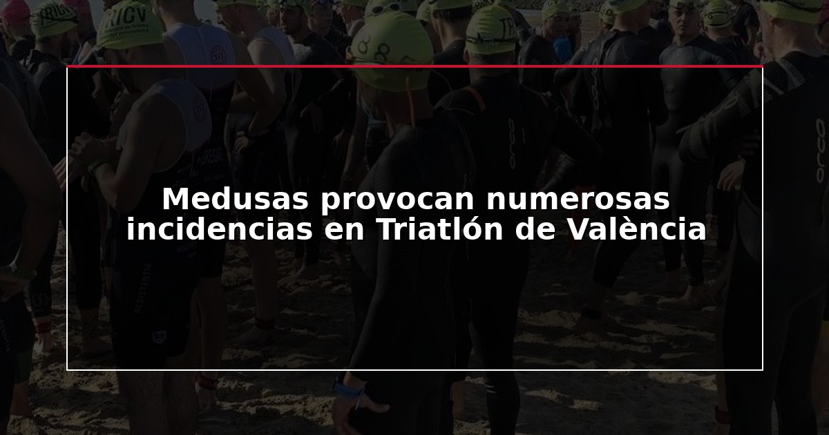 Medusas provocan numerosas incidencias en Triatlón de València