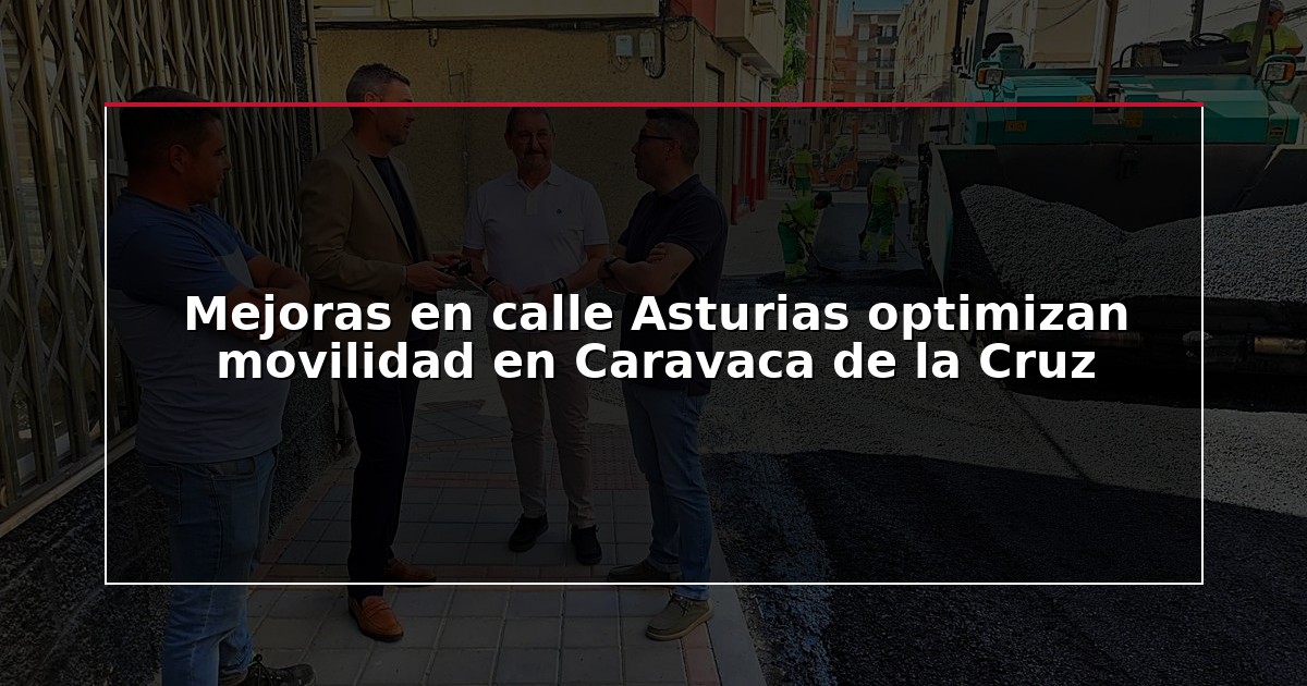 Mejoras en calle Asturias optimizan movilidad en Caravaca de la Cruz