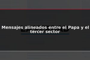 Mensajes alineados entre el Papa y el tercer sector