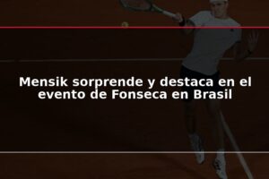 Mensik sorprende y destaca en el evento de Fonseca en Brasil