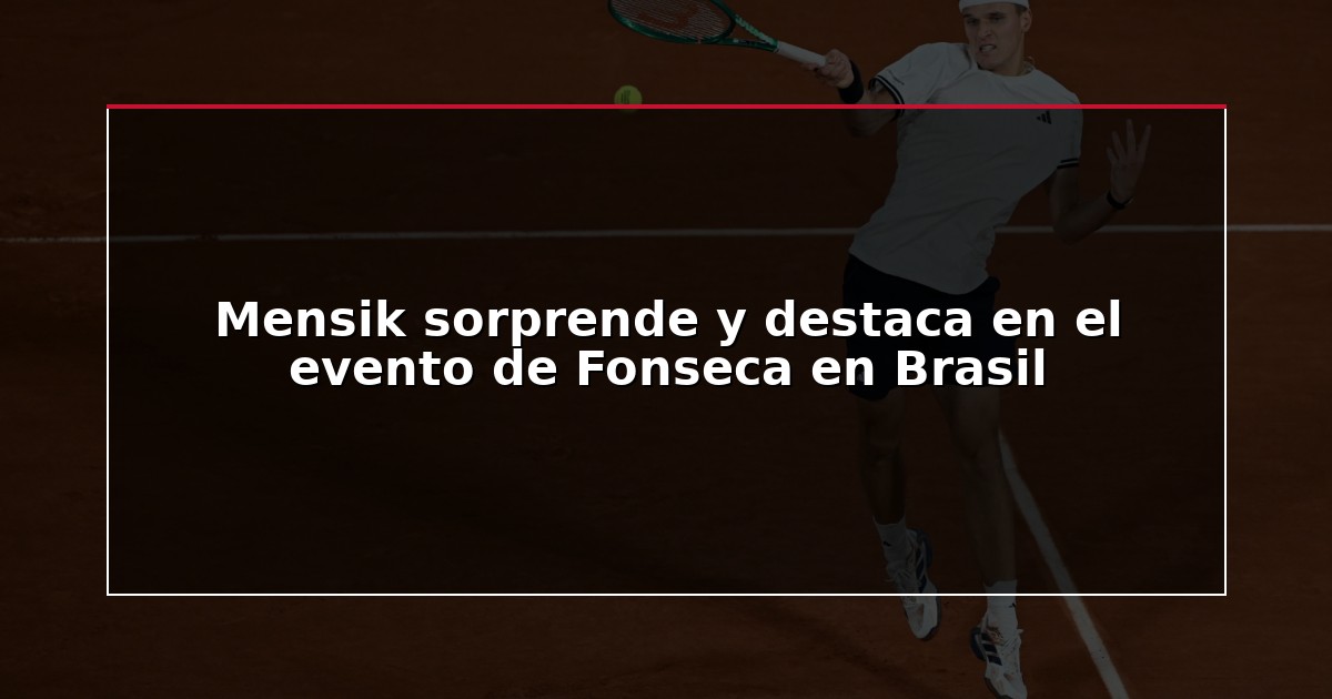 Mensik sorprende y destaca en el evento de Fonseca en Brasil