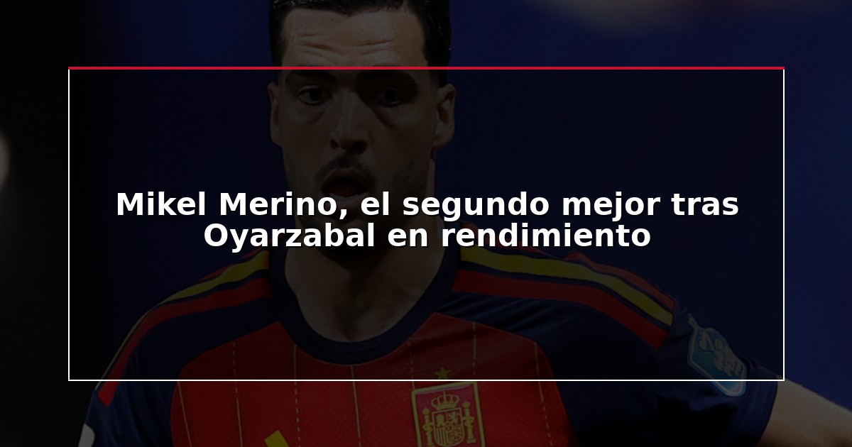 Mikel Merino, el segundo mejor tras Oyarzabal en rendimiento