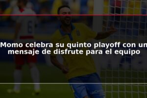 Momo celebra su quinto playoff con un mensaje de disfrute para el equipo