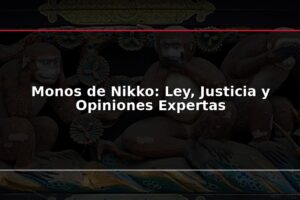 Monos de Nikko: Ley, Justicia y Opiniones Expertas