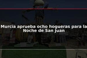 Murcia aprueba ocho hogueras para la Noche de San Juan