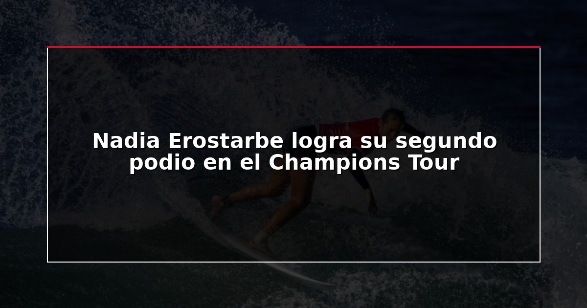 Nadia Erostarbe logra su segundo podio en el Champions Tour