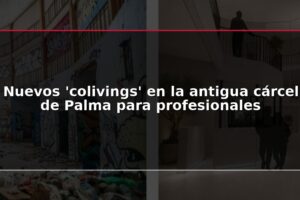 Nuevos 'colivings' en la antigua cárcel de Palma para profesionales