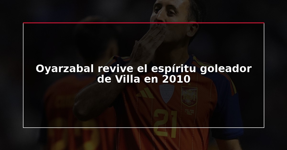 Oyarzabal revive el espíritu goleador de Villa en 2010