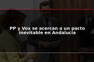 PP y Vox se acercan a un pacto inevitable en Andalucía