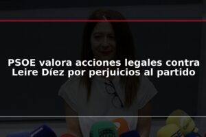 PSOE valora acciones legales contra Leire Díez por perjuicios al partido