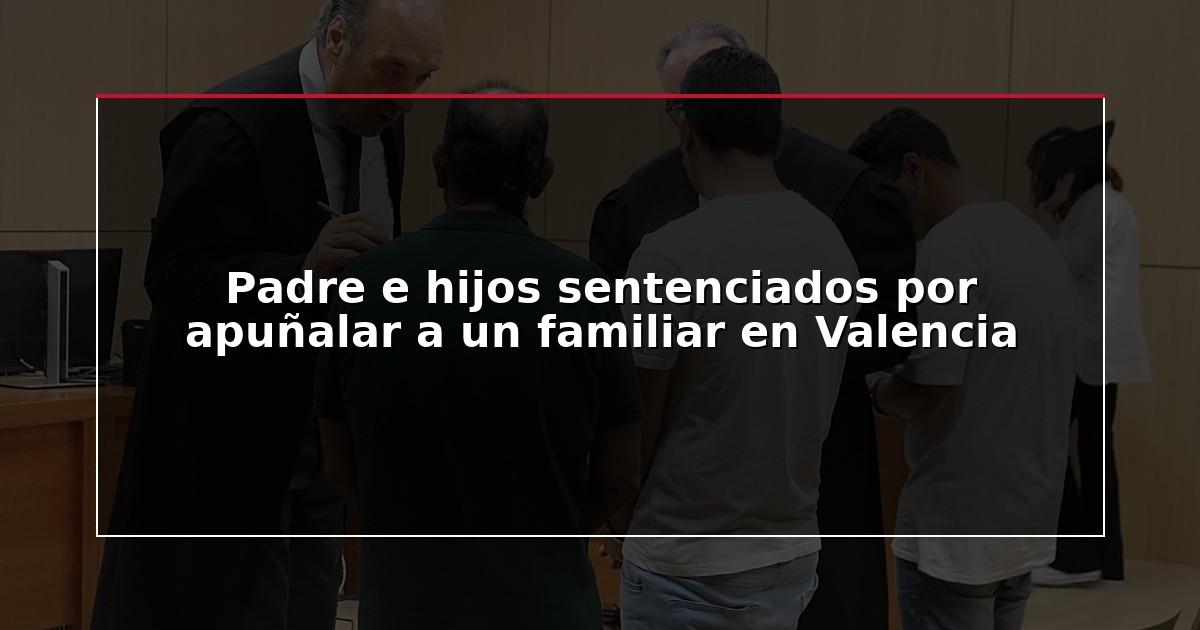 Padre e hijos sentenciados por apuñalar a un familiar en Valencia