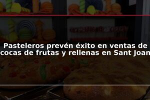Pasteleros prevén éxito en ventas de cocas de frutas y rellenas en Sant Joan