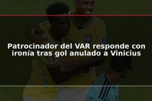Patrocinador del VAR responde con ironía tras gol anulado a Vinicius
