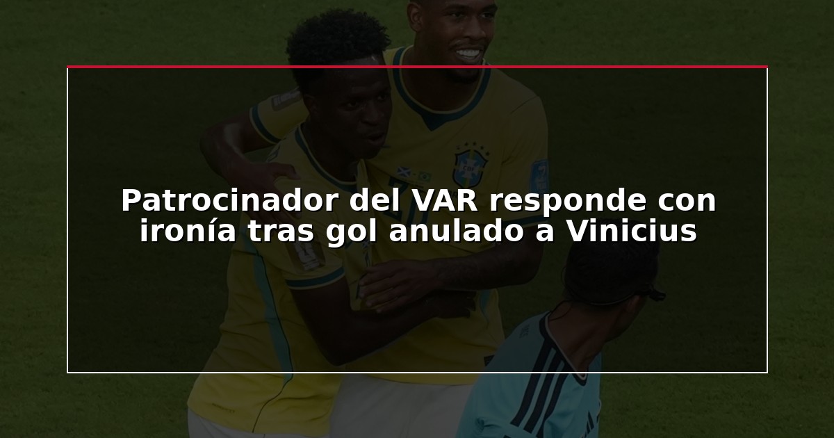 Patrocinador del VAR responde con ironía tras gol anulado a Vinicius