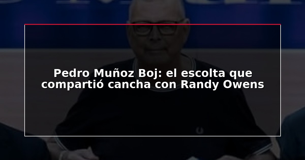 Pedro Muñoz Boj: el escolta que compartió cancha con Randy Owens