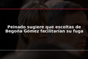 Peinado sugiere que escoltas de Begoña Gómez facilitarían su fuga