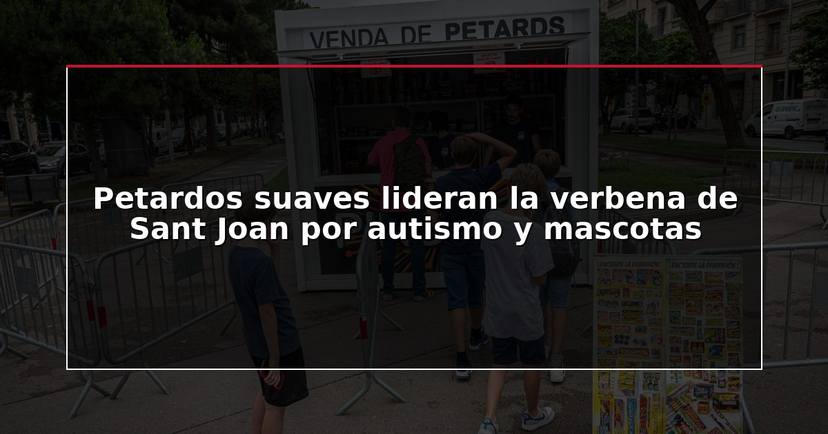 Petardos suaves lideran la verbena de Sant Joan por autismo y mascotas