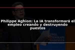Philippe Aghion: La IA transformará el empleo creando y destruyendo puestos
