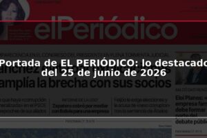 Portada de EL PERIÓDICO: lo destacado del 25 de junio de 2026