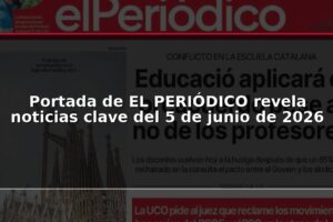 Portada de EL PERIÓDICO revela noticias clave del 5 de junio de 2026