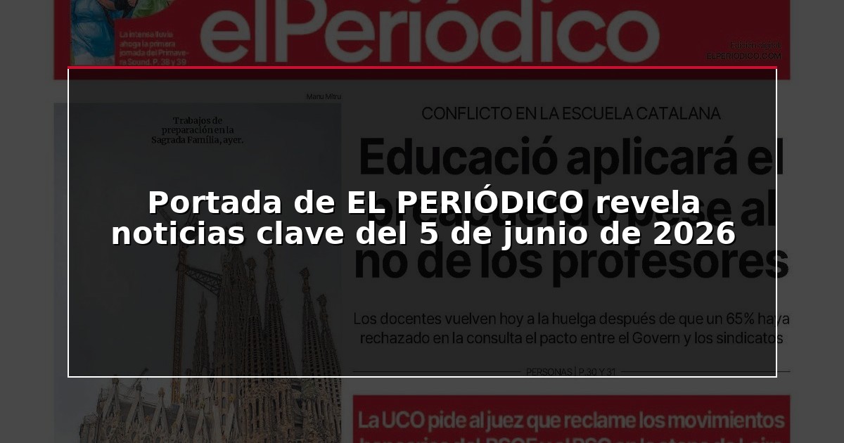 Portada de EL PERIÓDICO revela noticias clave del 5 de junio de 2026