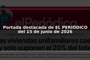 Portada destacada de EL PERIÓDICO del 15 de junio de 2026