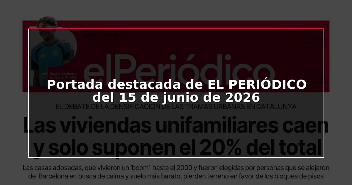 Portada destacada de EL PERIÓDICO del 15 de junio de 2026