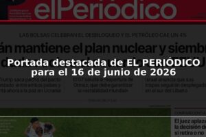 Portada destacada de EL PERIÓDICO para el 16 de junio de 2026