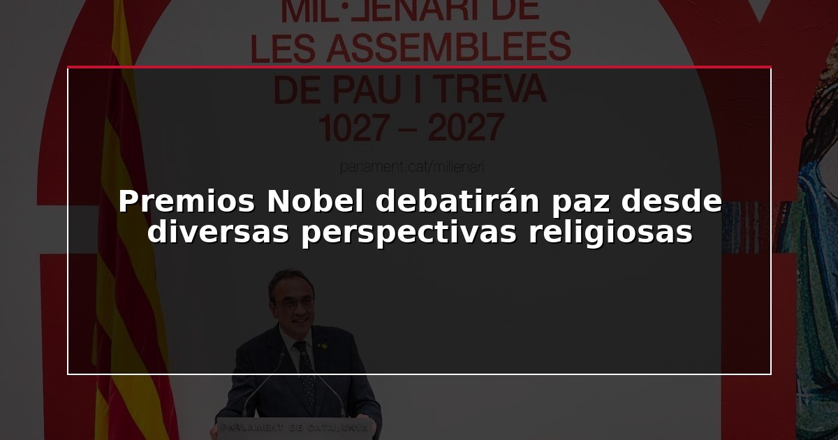 Premios Nobel debatirán paz desde diversas perspectivas religiosas