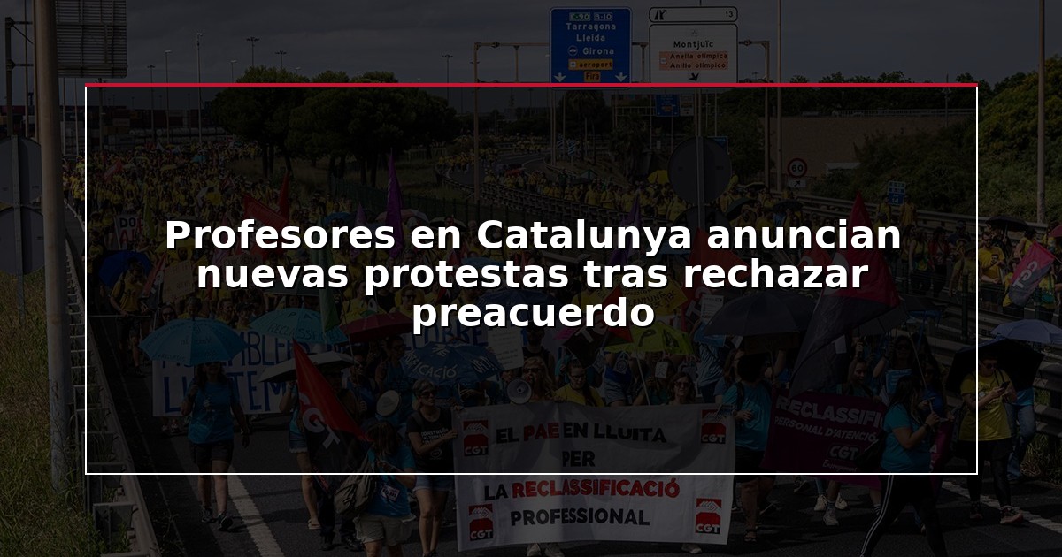 Profesores en Catalunya anuncian nuevas protestas tras rechazar preacuerdo