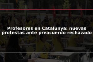 Profesores en Catalunya: nuevas protestas ante preacuerdo rechazado
