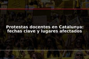 Protestas docentes en Catalunya: fechas clave y lugares afectados