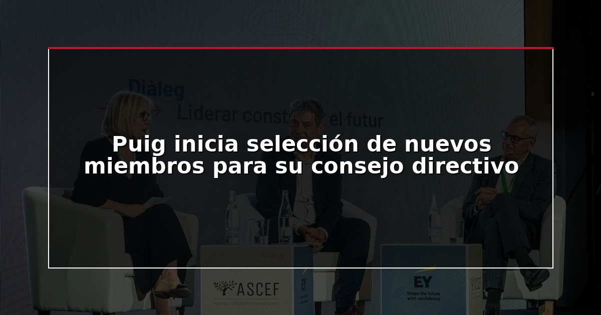 Puig inicia selección de nuevos miembros para su consejo directivo