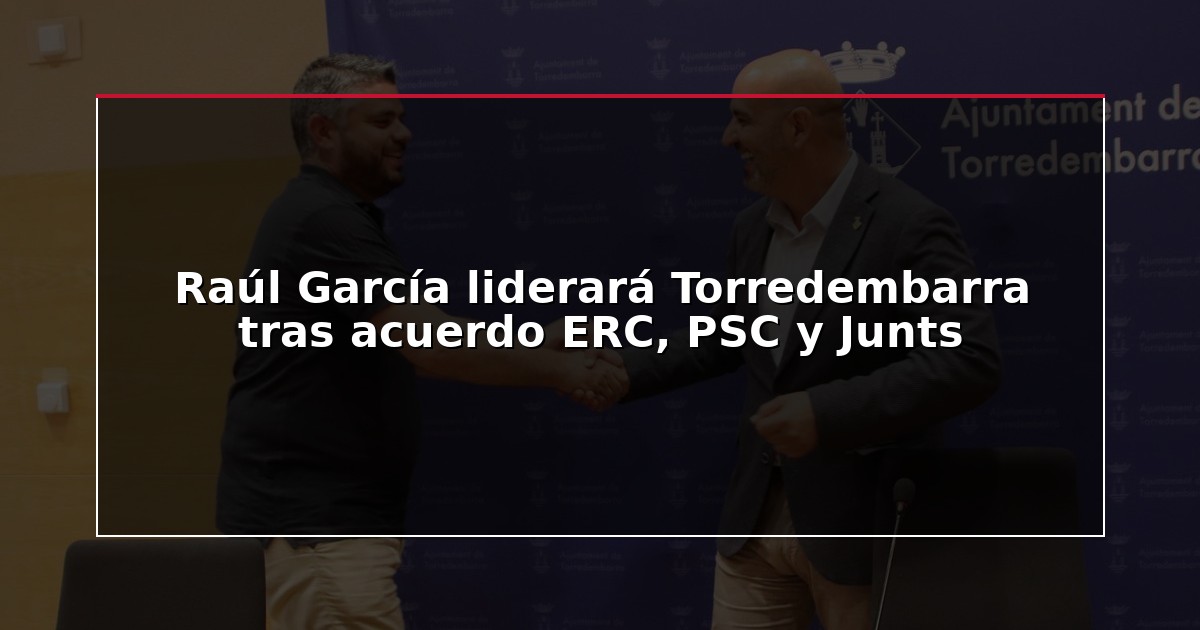 Raúl García liderará Torredembarra tras acuerdo ERC, PSC y Junts