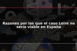 Razones por las que el caso Leire no sería viable en España
