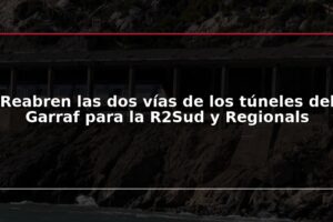 Reabren las dos vías de los túneles del Garraf para la R2Sud y Regionals