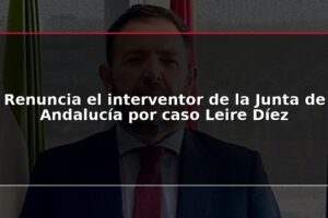 Renuncia el interventor de la Junta de Andalucía por caso Leire Díez